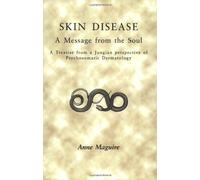 Skin Disease: A Message from the Soul: A Treatise from a Jungian Perspective of Psychosomatic Dermatology by Anne Maguire (2004-04-01)