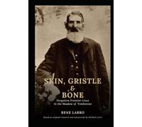 Skin, Gristle & Bone: Forgotten Frontier Lives in the Shadow of Tombstone