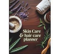 Skin & Hair Care Routine Organizer: 140 Pages of Practical Layouts for Product Tracking, Schedule Management & Budgeting
