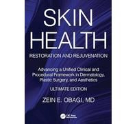Skin Health Restoration and Rejuvenation: Advancing a Unified Clinical and Procedural Framework in Dermatology, Plastic Surgery, and Aesthetics, Ultimate Edition