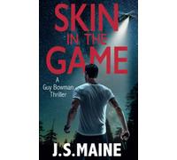 Skin in the Game: A Guy Bowman Thriller (The Guy Bowman Thriller Series by J.S. Maine)