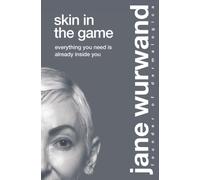 Skin in the Game : Everything You Need is Already Inside You