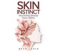 Skin Instinct: The Truth About What Your Skin Is Really Asking For