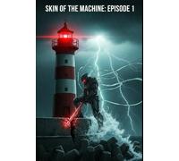 Skin of the Machine: Episode 1: A Neuro-Mecha Alien Invasion Thriller (Cosmic Conspiracy Archives)