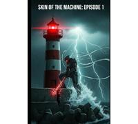 Skin of the Machine: Episode 1: A Neuro-Mecha Alien Invasion Thriller (Cosmic Conspiracy Archives)
