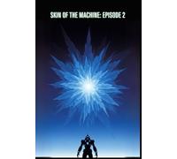 Skin of the Machine: Episode 2: A Near-Future Mecha Alien Invasion Thriller (Cosmic Conspiracy Archives)