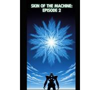 Skin of the Machine: Episode 2: A Near-Future Mecha Alien Invasion Thriller (Cosmic Conspiracy Archives)