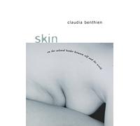 Skin - On the Cultural Border Between Self & the World: On the Cultural Border Between Self and World (European Perspectives: A Series in Social Thought and Cultural Criticism)