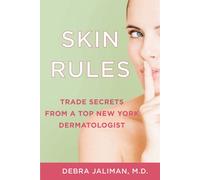 Skin Rules: Trade Secrets from a Top New York Dermatologist