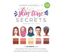 Skin Tone Secrets: The ULTIMATE Guide for Creating a Vast Array of Distinctly Gorgeous and Perfectly Blended Skin Tones in Alcohol Markers!