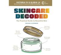 Skincare Decoded: Revised and Expanded: The Practical Guide to Beautiful Skin