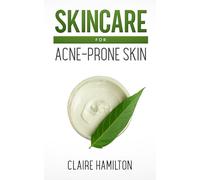 Skincare for Acne-Prone Skin: The Simple Guide to a Glowing Complexion (Healthy Skin)