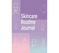 Skincare Routine Journal: Daily Beauty Routine Log for Radiant Skin