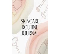 Skincare Routine Journal: Daily Beauty Routine Log for Radiant Skin