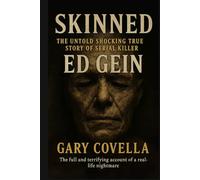 Skinned: The Untold Shocking True Story of Serial Killer Ed Gein