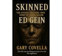 Skinned: The Untold Shocking True Story of Serial Killer Ed Gein