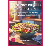Skinny Diet High Protein: 100 Simple Recipes for Healthy Weight Loss: A cookbook