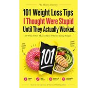 Skinny Journey: 101 Weight Loss Tips I Thought Were Stupid Until They Actually Worked (Or What I Wish I Knew Before I Started Losing Weight) (SkinnyJourney Diet Books&Cookbooks)