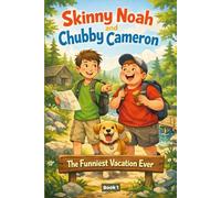 Skinny Noah and Chubby Cameron: The Funniest Vacation Ever Action-Packed Humor, Heartwarming Friendship and Relatable Adventures for Boys and Girls ... for Children | Clean Read for Preteens