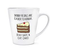 Skinny People are Easier to Kidnap Stay Safe & Eat Cake 12oz Latte Mug Cup
