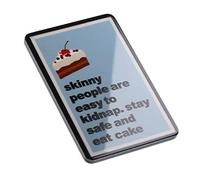 Skinny People Are Easy To Kidnap Stay Safe And Eat Cake Funny Quote Novelty Magnet