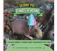 Skinny Pig Finds a Home: A Lesson in Kindness Starring Peanut from Brighter Days Farm