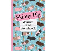 Skinny Pig Journal and Sketchbook: Cute Skinny Pig Gifts for Skinny Pig Moms - Writing and Drawing Skinny Pig Notebook with Lined and Blank Pages, Perfect for Journal, Doodling, Sketching and Notes