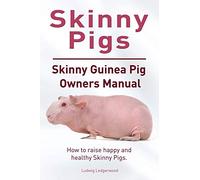 Skinny Pig. Skinny Guinea Pigs Owners Manual. How to raise happy and healthy Skinny Pigs.