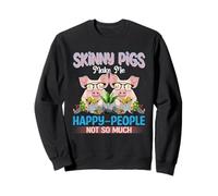 Skinny Pigs Make Me Happy People Not So Much Sweatshirt