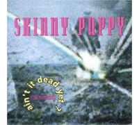 Skinny Puppy - Ain't It Dead Yet?