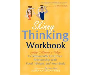Skinny Thinking Workbook: Five Minutes a Day to Permanently Heal Your Relationship with Food, Weight & Your Body