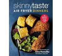 Skinnytaste Air Fryer Dinners: 75 Healthy Recipes for Easy Weeknight Meals: A Cookbook