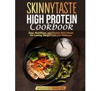 Skinnytaste High Protein Cookbook: Easy, Nutritious, and Protein-Rich Meals for Lasting Weight Loss and Wellness