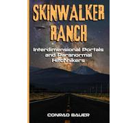 Skinwalker Ranch - Interdimensional Portals and Paranormal Hitchhikers (Paranormal and Unexplained Mysteries)