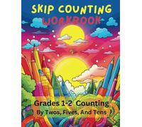 Skip Counting Workbook Grades 1-2 Counting By Twos, Fives, And Tens: Also Includes Exercises In Number Ordering, Missing Numbers, And Ten Frames, Ensuring A Holistic Learning Experience.
