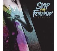 Skip The Foreplay - Nightlife