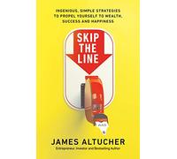 Skip the Line : Ingenious, Simple Strategies to Propel Yourself to Wealth, Success and Happiness
