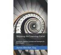 Skipping the Learning Curve: Advanced Litigation Concepts and Strategies for New Lawyers