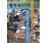 Skipwith Moated Site:: Community Archaeological Investigations in 2021 and 2022 (Jon Kenny - community archaeology)