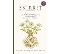 SKIRRET (Sium sisarum): The Complete Guide to Growing, Cooking and Rediscovering the Forgotten Sweet Root: 1 (Forgotten Vegetables Series)