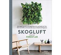 Skogluft: Norwegian Secrets for Bringing Natural Air and Light Into Your Home and Office to Dramatically Improve Health and Happiness
