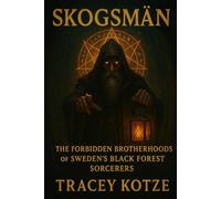 Skogsmän: The Forbidden Brotherhoods of Sweden’s Black Forest Sorcerers