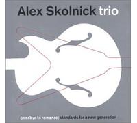 Skolnick, Alex Trio - Goodbye to Romance : Standards for a New Generation