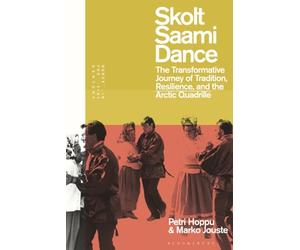 Skolt Saami Dance: The Transformative Journey of Tradition, Resilience, and the Arctic Quadrille (Dance in the 21st Century)