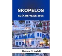 Skopelos Guía de viaje 2025: Escapadas a la isla , sabores locales y aventuras costeras en el paraíso más verde de Grecia