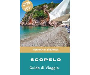Skopelos Guida di viaggi 2026-2027: Scopri spiagge di pini, villaggi imbiancati, sentieri costieri, cucina locale e consigli pratici per la tua fuga in Grecia