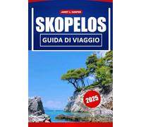 Skopelos Guida Di Viaggio 2025: Esplora le migliori spiagge, la cultura locale, i punti di ristoro, gli itinerari pratici e i consigli per una perfetta avventura su un'isola greca.