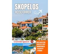 SKOPELOS REISEFÜHRER 2025-2026: Verborgene Strände, Wanderwege, Küsten Ausblicke, Inselflair und Klöster