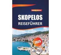 Skopelos Reiseführer 2025: Entdecken Sie versteckte Strände, ikonische Sehenswürdigkeiten und authentische lokale Erlebnisse. Entdecken Sie die Schätze des griechischen Insellebens.