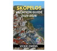 SKOPELOS VACATION GUIDE 2025-2026: Discover Beaches, Villages, Food, Hiking Trails & Culture - A Practical Travel Guide for Families, Couples, Solo ... & First-Timers (VACATION COMPANION 2025-2026)
